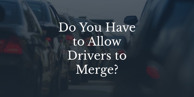 Is it legally required to allow another driver to merge into your lane in california?